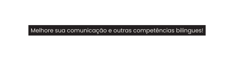 Melhore sua comunicação e outras competências bilingues